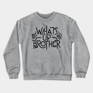 Whats Up Brother Crewneck Sweatshirt